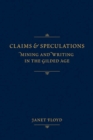 Claims and Speculations : Mining and Writing in the Gilded Age - Book