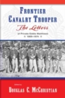 Frontier Cavalry Trooper : The Letters of Private Eddie Matthews, 1869a€“1874 - Book