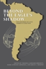 Beyond the Eagle's Shadow : New Histories of Latin America's Cold War - Book