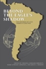 Beyond the Eagle's Shadow : New Histories of Latin America's Cold War - eBook