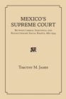 Mexico's Supreme Court : Between Liberal Individual and Revolutionary Social Rights, 1867-1934 - Book