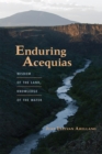 Enduring Acequias : Wisdom of the Land, Knowledge of the Water - Book