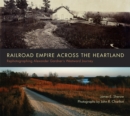 Railroad Empire across the Heartland : Rephotographing Alexander Gardner's Westward Journey - Book