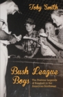 Bush League Boys : The Postwar Legends of Baseball in the American Southwest - eBook
