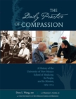 The Daily Practice of Compassion : A History of the University of New Mexico School of Medicine, Its People, and Its Mission, 1964-2014 - Book