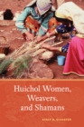 Huichol Women, Weavers, and Shamans - eBook