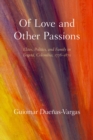 Of Love and Other Passions : Elites, Politics, and Family in Bogota, Colombia, 1778-1870 - Book