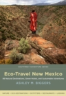 Eco-Travel New Mexico : 86 Natural Destinations, Green Hotels, and Sustainable Adventures - eBook