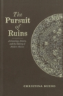 The Pursuit of Ruins : Archaeology, History, and the Making of Modern Mexico - Book