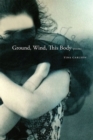 Ground, Wind, This Body : Poems - Book