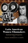 Latin American Women Filmmakers : Social and Cultural Perspectives - Book
