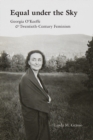 Equal under the Sky : Georgia O'Keeffe and Twentieth-Century Feminism - eBook