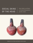 Social Skins of the Head : Body Beliefs and Ritual in Ancient Mesoamerica and the Andes - Book