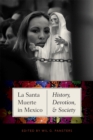 La Santa Muerte in Mexico : History, Devotion, and Society - eBook