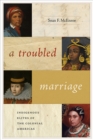 A Troubled Marriage : Indigenous Elites of the Colonial Americas - Book