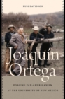 Joaquin Ortega : Forging Pan-Americanism at the University of New Mexico - Book