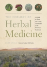 The Ecology of Herbal Medicine : A Guide to Plants and Living Landscapes of the American Southwest - Book