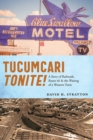 Tucumcari Tonite! : A Story of Railroads, Route 66, and the Waning of a Western Town - Book