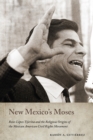 New Mexico's Moses : Reies Lopez Tijerina and the Religious Origins of the Mexican American Civil Rights Movement - Book