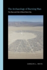The Archaeology of Burning Man : The Rise and Fall of Black Rock City - Book