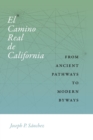 El Camino Real de California : From Ancient Pathways to Modern Byways - Book