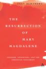 The Resurrection of Mary Magdalene : Legends, Apocrypha, and the Christian Testament - Book