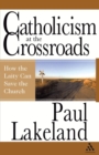 Catholicism at the Crossroads : How the Laity Can Save the Church - Book