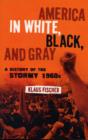 America in White, Black, and Gray : A History of the Stormy 1960s - Book