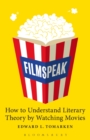 Filmspeak : How to Understand Literary Theory by Watching Movies - Book