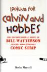 Looking for Calvin and Hobbes : The Unconventional Story of Bill Watterson and his Revolutionary Comic Strip - Book