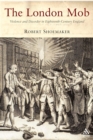 The London Mob : Violence and Disorder in Eighteenth-Century England - eBook