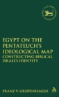 Egypt on the Pentateuch's Ideological Map : Constructing Biblical Israel's Identity - Book