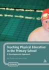 Teaching Physical Education in the Primary School : A Developmental Approach - Book