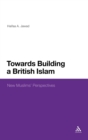 Towards Building a British Islam : New Muslims' Perspectives - Book