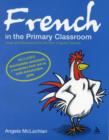 French in the Primary Classroom : Ideas and Resources for the Non-Linguist Teacher - Book