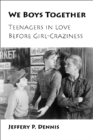 We Boys Together : Teenagers in Love Before Girl-Craziness - eBook