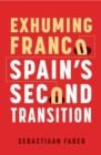 Exhuming Franco : Spain's Second Transition, Second Edition - eBook