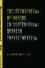 The Reinvention of Mexico in Contemporary Spanish Travel Writing - eBook