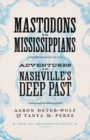 Mastodons to Mississippians : Adventures in Nashville's Deep Past - eBook