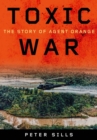 Toxic War : The Story of Agent Orange - eBook