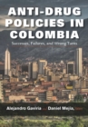 Anti-Drug Policies in Colombia : Successes, Failures, and Wrong Turns - eBook