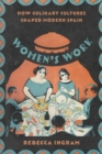 Women's Work : How Culinary Cultures Shaped Modern Spain - Book