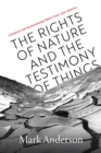 The Rights of Nature and the Testimony of Things : Literature and Environmental Ethics from Latin America - eBook