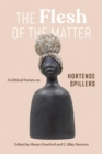 The Flesh of the Matter : A Critical Forum on Hortense Spillers - Book