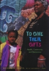 To Give Their Gifts : Health, Community and Democracy - Book
