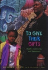 To Give Their Gifts : Health, Community and Democracy - Book