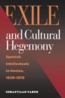 Exile and Cultural Hegemony : Spanish Intellectuals in Mexico, 1939-1975 - Book