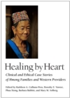 Healing by Heart : Clinical and Ethical Case Stories of Hmong Families and Western Providers - Book