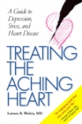 Treating the Aching Heart : A Guide to Depression, Stress and Heart Disease - Book