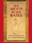 The Moon in the Water : Reflections on an Aging Parent - Book